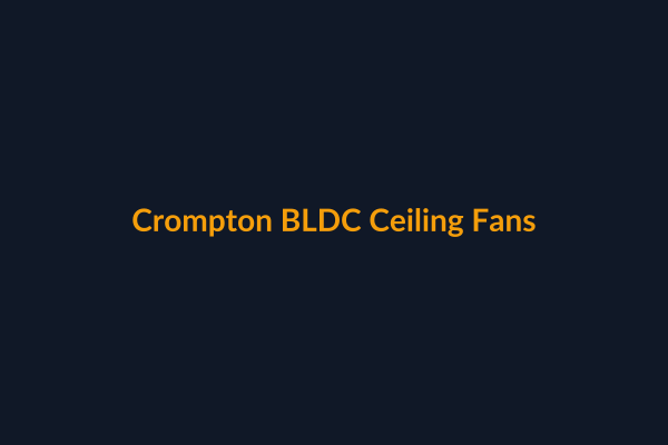 Crompton BLDC Ceiling Fans available at Raguveer Electric Talala